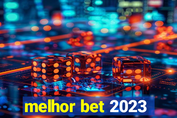 melhor bet 2023