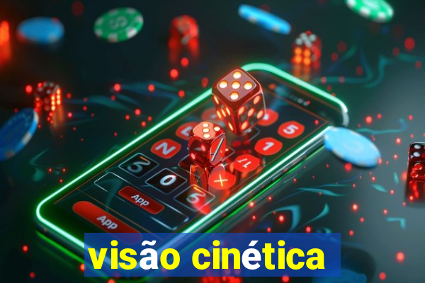 visão cinética