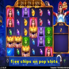 free chips on pop slots