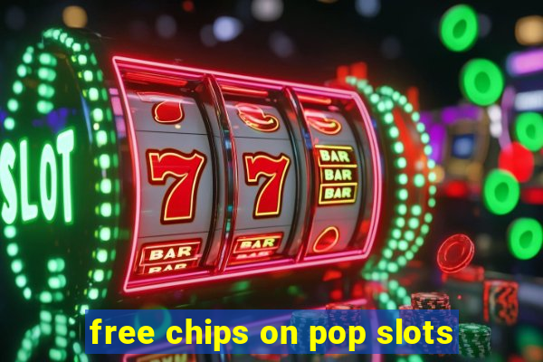 free chips on pop slots