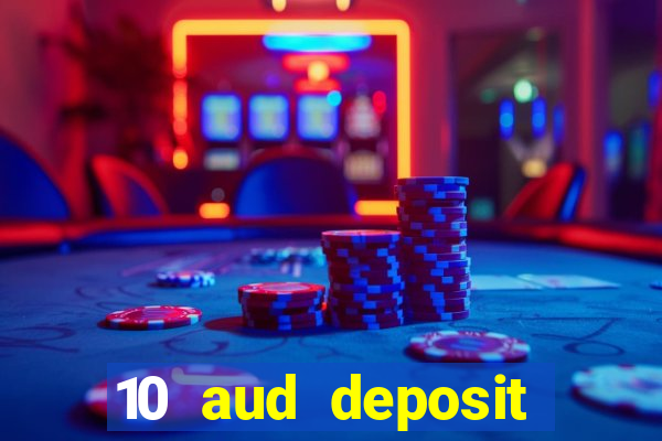 10 aud deposit online casino