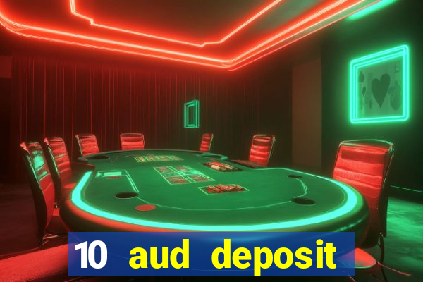 10 aud deposit online casino