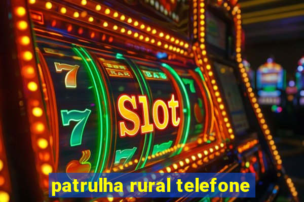 patrulha rural telefone