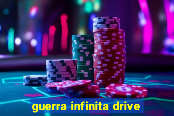 guerra infinita drive