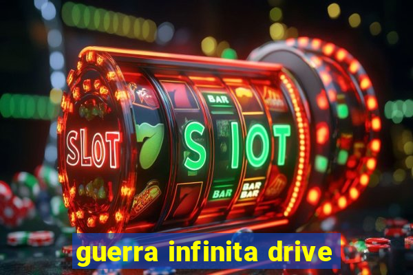 guerra infinita drive