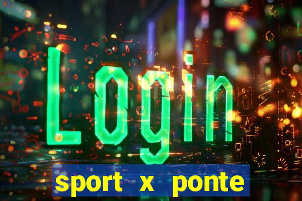 sport x ponte preta palpite