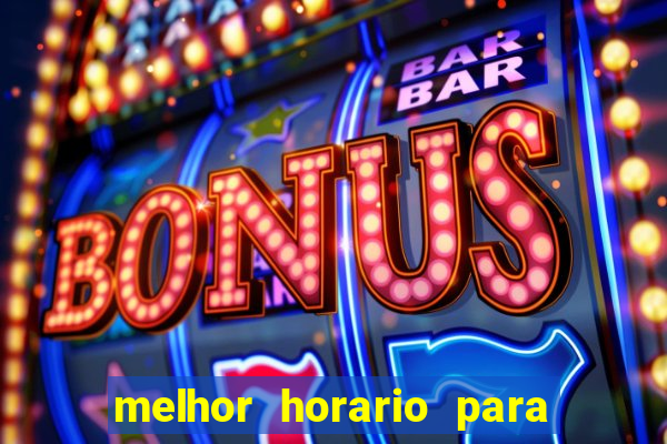 melhor horario para jogar fortune touro