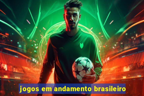 jogos em andamento brasileiro