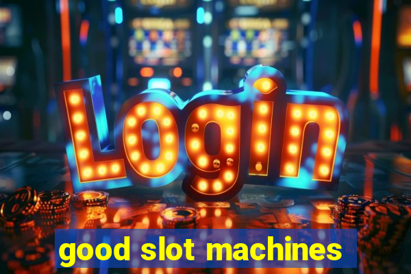 good slot machines