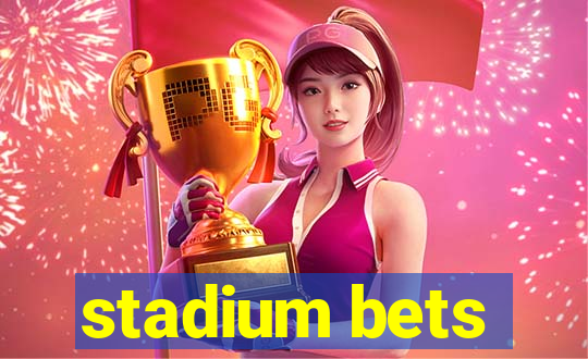 stadium bets