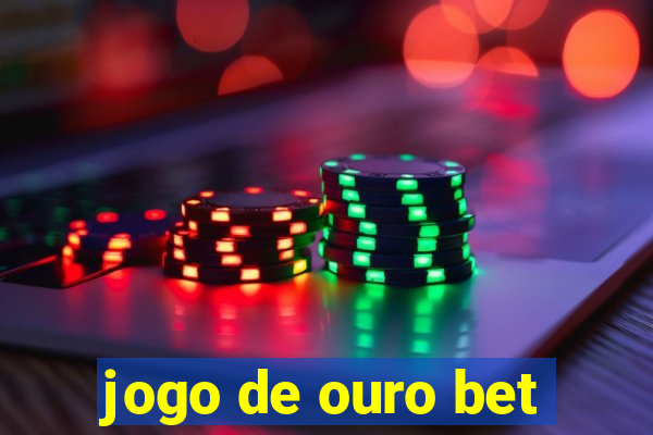 jogo de ouro bet