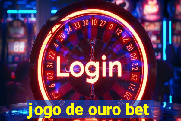 jogo de ouro bet