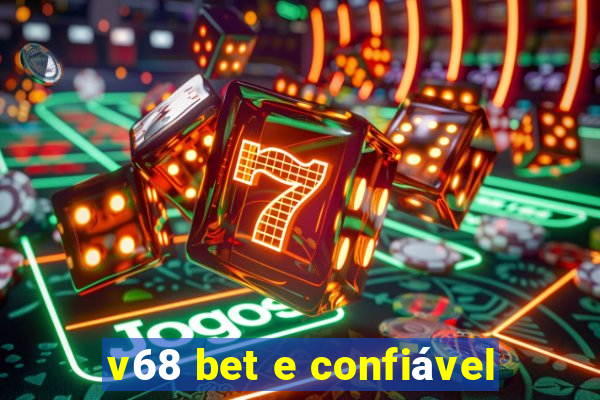 v68 bet e confiável