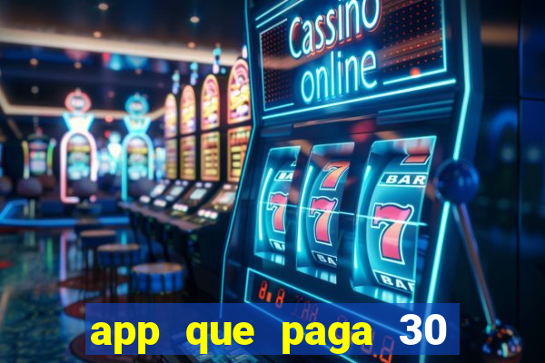 app que paga 30 reais para se cadastrar