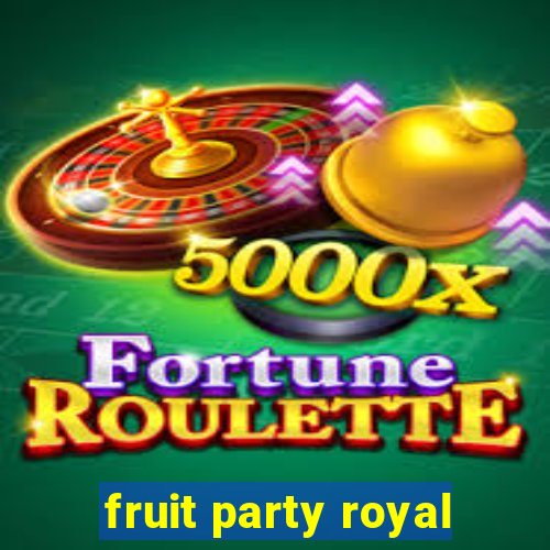 fruit party royal