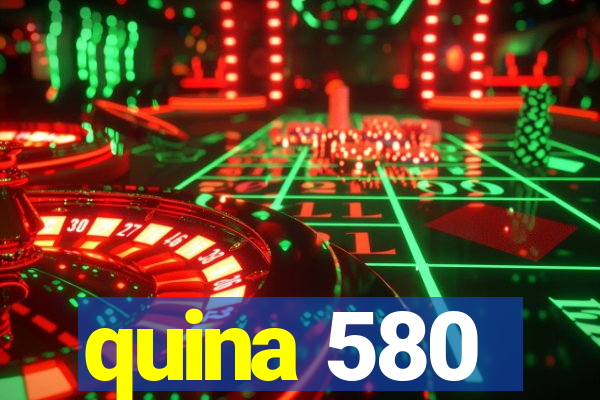 quina 580