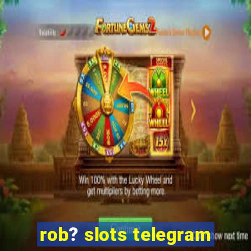 rob? slots telegram