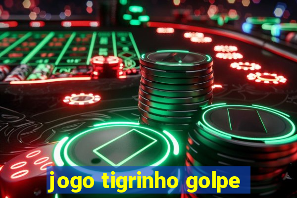 jogo tigrinho golpe