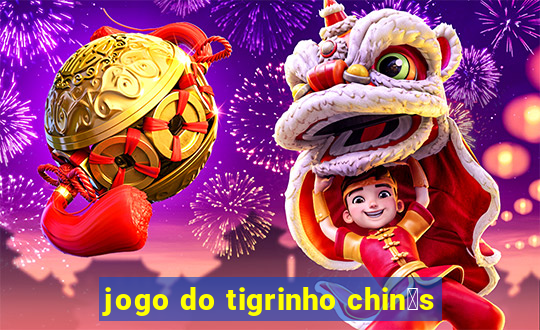 jogo do tigrinho chin锚s