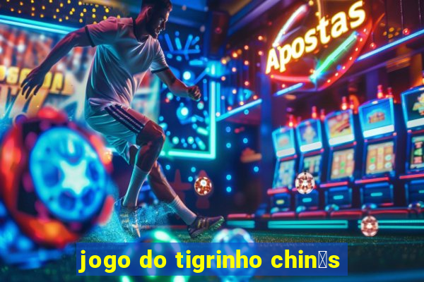 jogo do tigrinho chin锚s