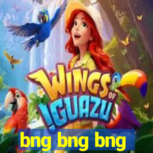 bng bng bng