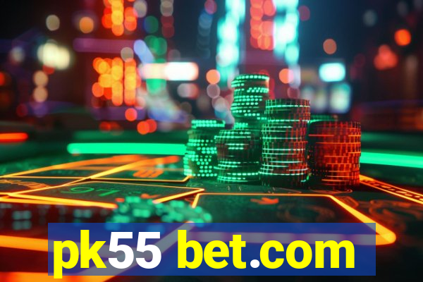 pk55 bet.com