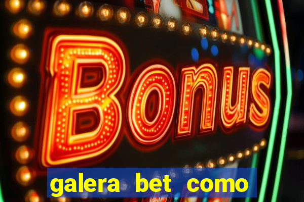 galera bet como sacar o bonus