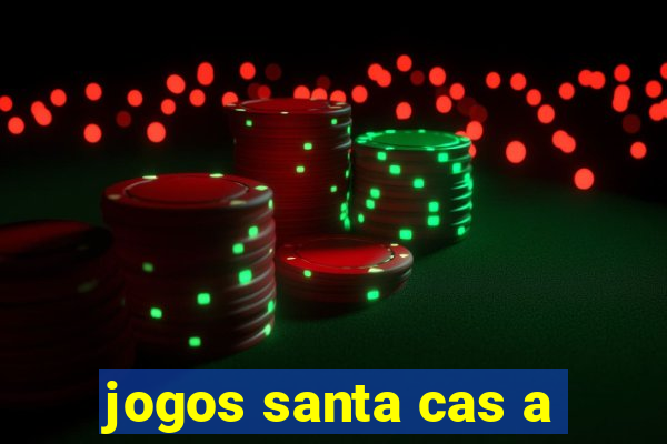 jogos santa cas a