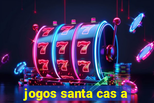 jogos santa cas a