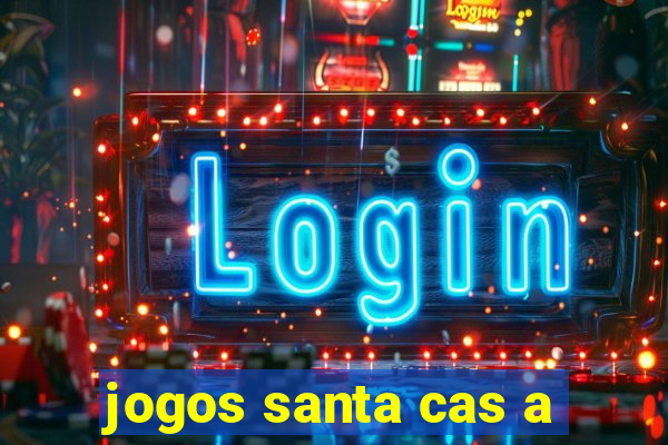 jogos santa cas a