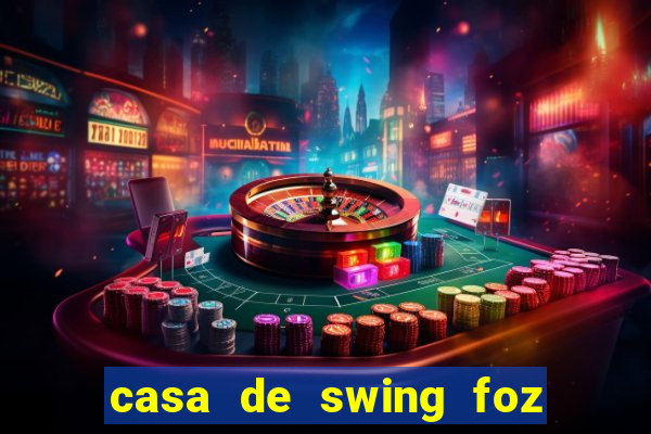 casa de swing foz do igua莽u