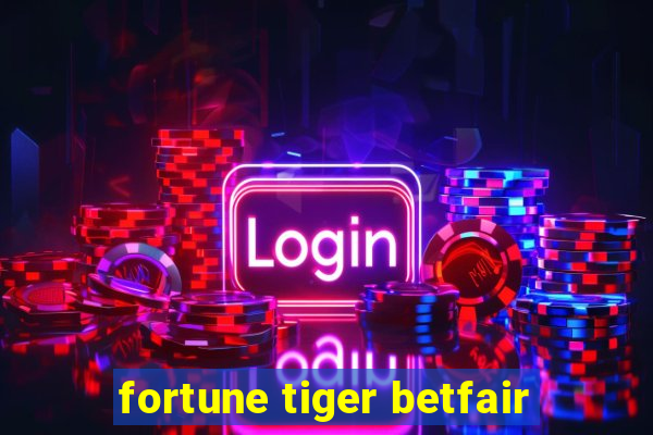 fortune tiger betfair