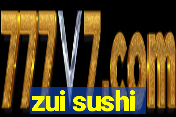 zui sushi