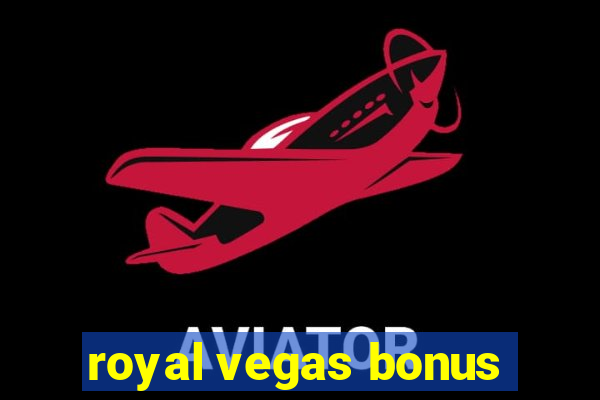 royal vegas bonus