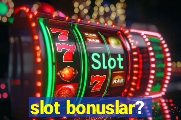 slot bonuslar?