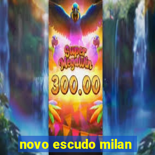 novo escudo milan