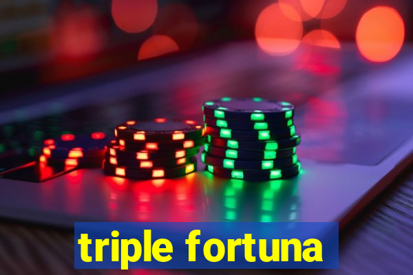 triple fortuna