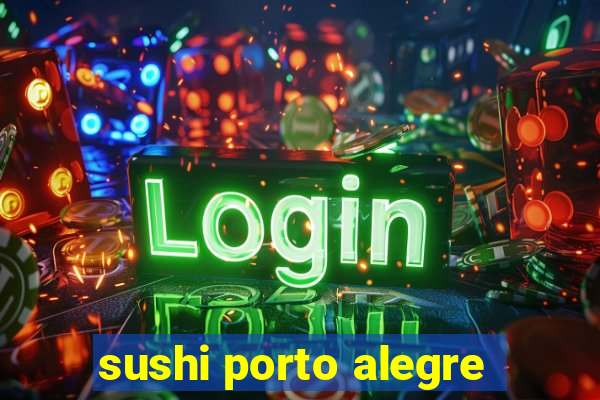 sushi porto alegre