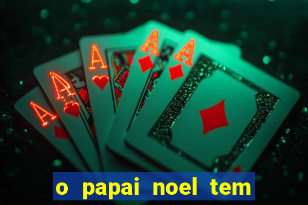 o papai noel tem quantos anos