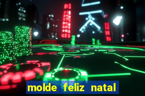 molde feliz natal para imprimir