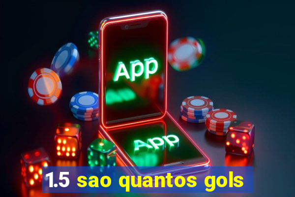 1.5 sao quantos gols