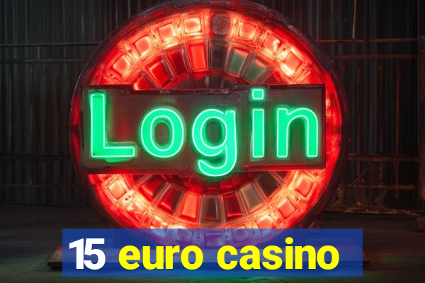 15 euro casino