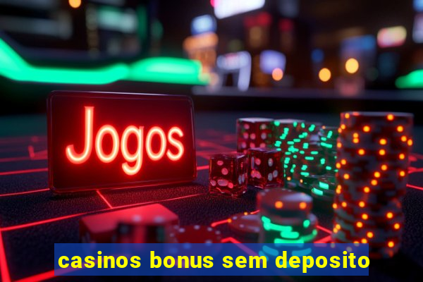 casinos bonus sem deposito