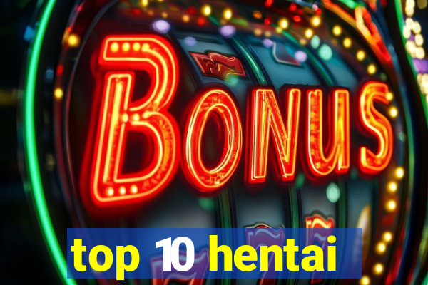 top 10 hentai