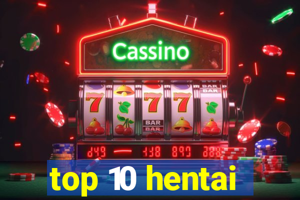 top 10 hentai