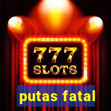 putas fatal