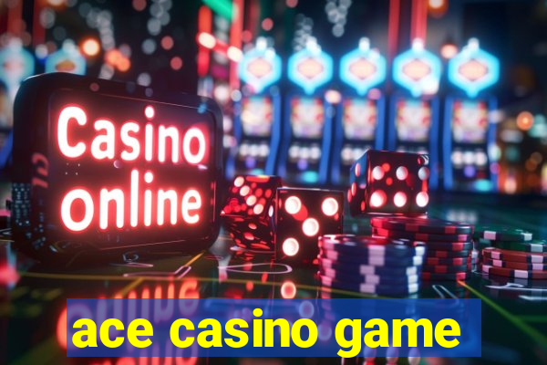 ace casino game