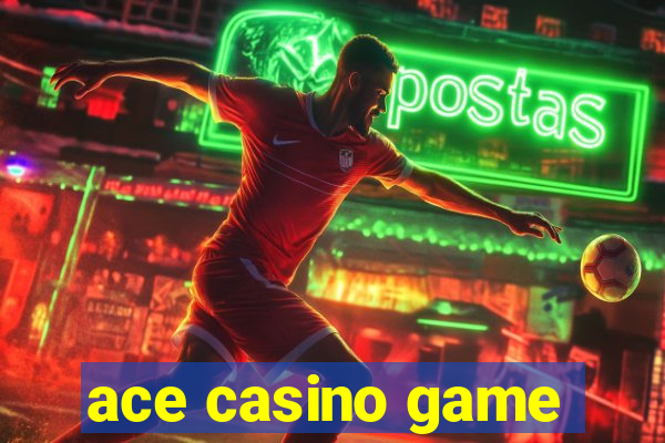 ace casino game