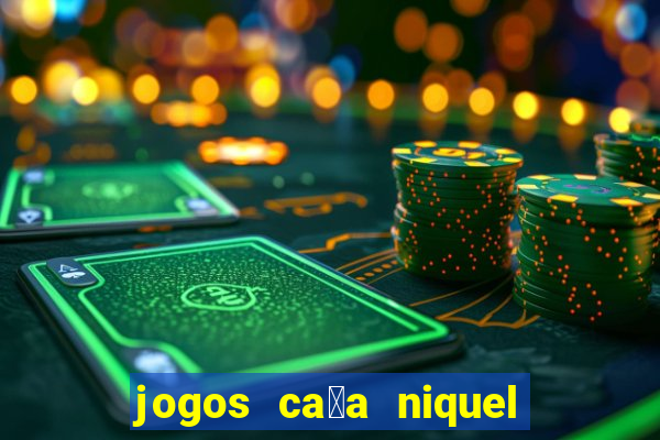 jogos ca莽a niquel gratis para baixar