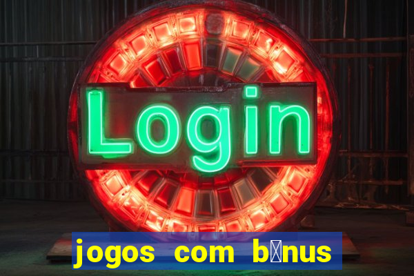 jogos com b么nus de boas-vindas sem dep贸sito